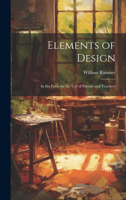 Elements of Design : In Six Parts. for the Use of Parents and Teachers (Hardcover)