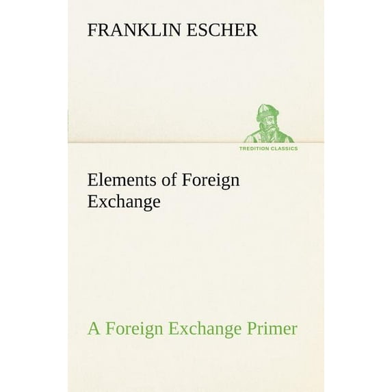 Elements of Foreign Exchange A Foreign Exchange Primer (Paperback)