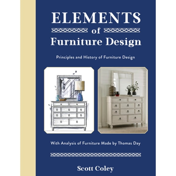 Pre-Owned Elements of Furniture Design: Principles and History of Furniture Design with Analysis of Furniture (Hardcover) by Scott Coley