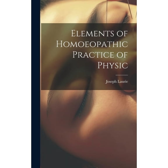 Elements of Homoeopathic Practice of Physic (Hardcover)