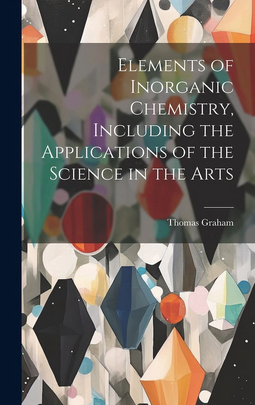 Inorganic Science Elements of Inorganic Chemistry, Including the Applications of the ...