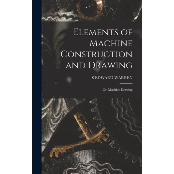 Elements of Machine Construction and Drawing: Or, Machine Drawing (Hardcover)