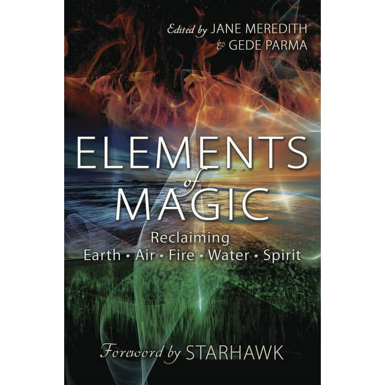 Elements of Magic: Reclaiming Earth, Air, Fire, Water & Spirit