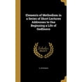 thumbnail image 1 of Elements of Methodism in a Series of Short Lectures Addresses to One Beginning a Life of Godliness Hardcover 1362047368 9781362047360 D Stevenson, 1 of 1