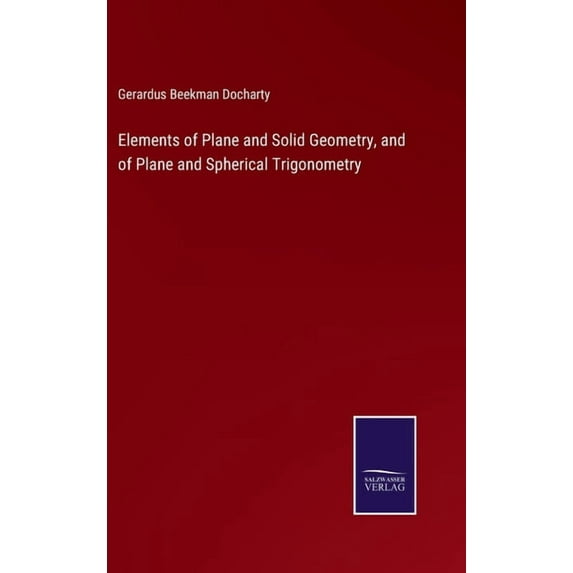 Elements of Plane and Solid Geometry, and of Plane and Spherical Trigonometry, (Hardcover)