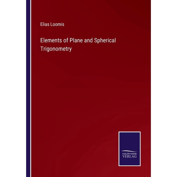 Elements of Plane and Spherical Trigonometry  Paperback  3375032501 9783375032500 Elias Loomis
