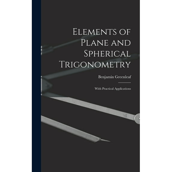 Elements of Plane and Spherical Trigonometry: With Practical Applications (Hardcover)