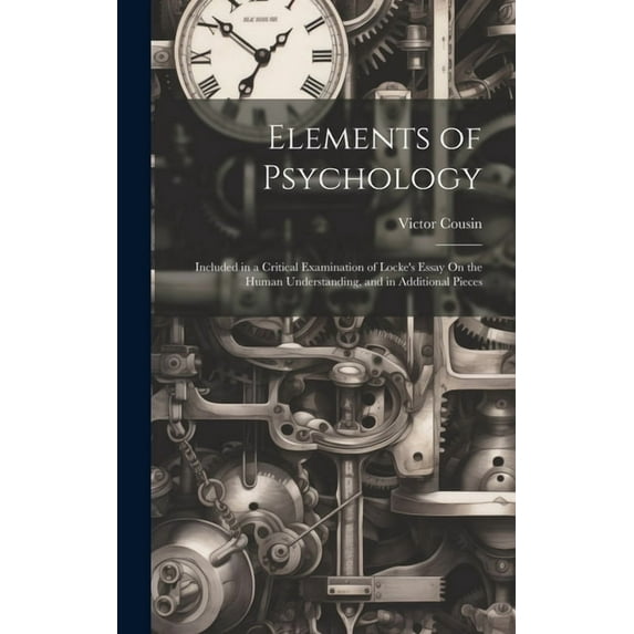 Elements of Psychology: Included in a Critical Examination of Locke's Essay On the Human Understanding, and in Additional Pieces (Hardcover)