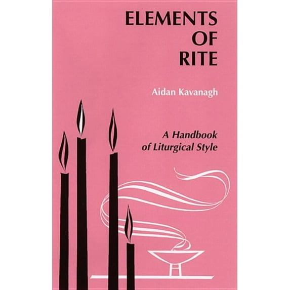 Elements of Rite Elements of Rite: A Handbook of Liturgical Style, (Paperback)