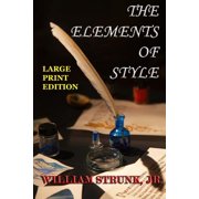 The Elements of Style - Large Print Edition The Original Version Paperback by William Strunk Jr