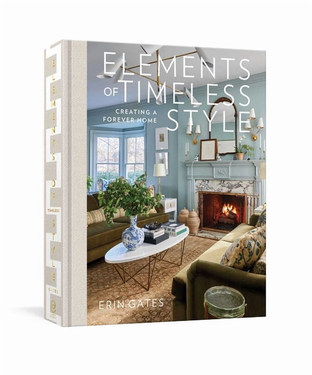 Elements of Timeless Style: Creating a Forever Home, (Hardcover)