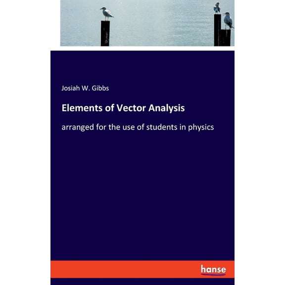 Elements of Vector Analysis: arranged for the use of students in physics, (Paperback)