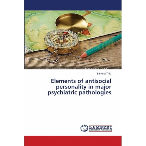 Elements of antisocial personality in major psychiatric pathologies (Paperback)