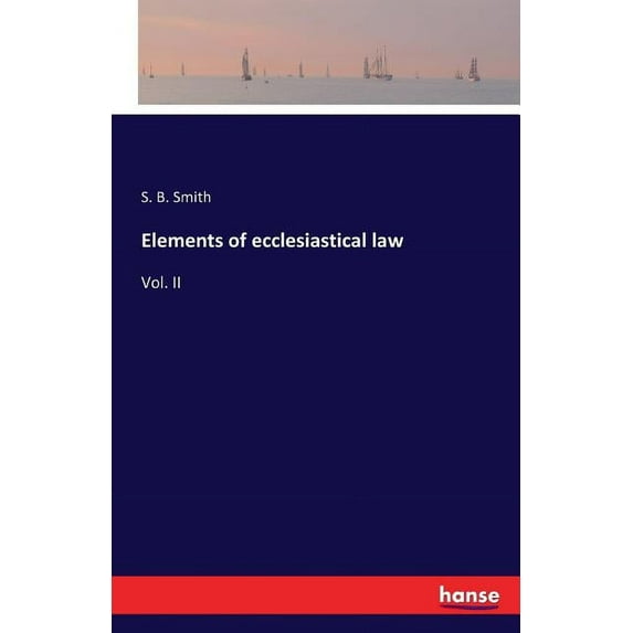 Elements of ecclesiastical law: Vol. II, (Paperback)
