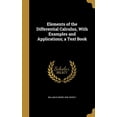 thumbnail image 1 of Elements of the Differential Calculus, with Examples and Applications; A Text Book Hardcover 1362032069 9781362032069 William Elwood 1849- Byerly, 1 of 1