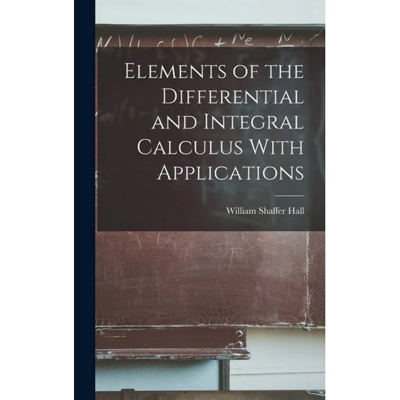 Elements of the Differential and Integral Calculus With Applications, (Hardcover)