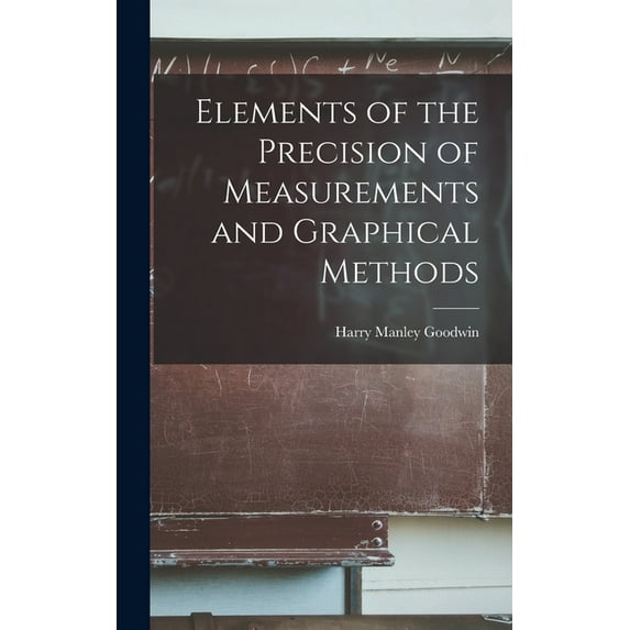Elements of the Precision of Measurements and Graphical Methods, (Hardcover)