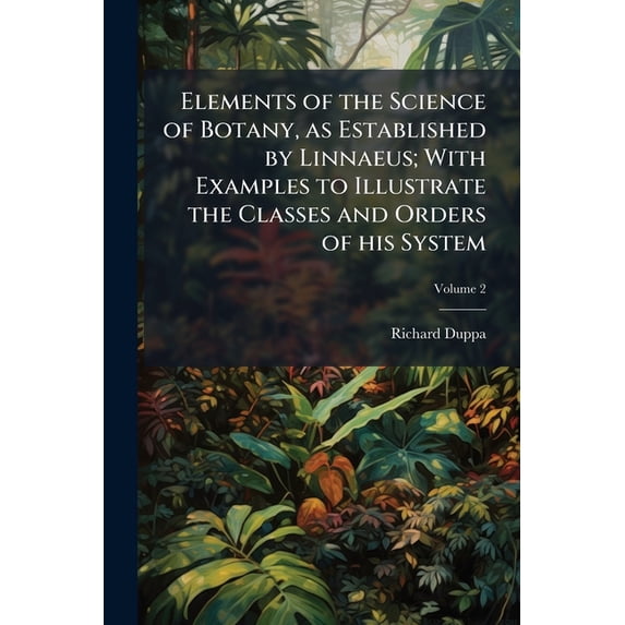 Botany Example Science Elements of the Science of Botany, as Established by Linnaeus; With ...