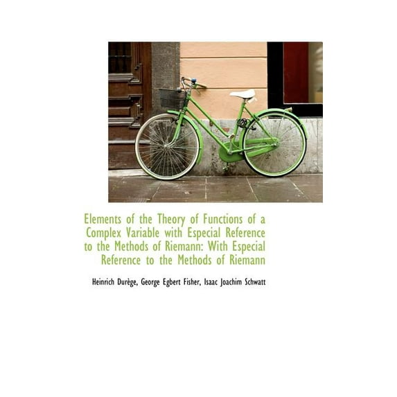 Elements of the Theory of Functions of a Complex Variable with Especial Reference to the Methods of Riemann (Hardcover)