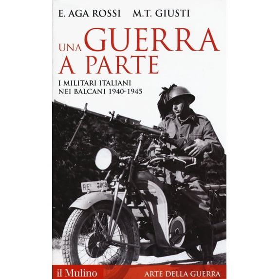 Elena Aga-Rossi Una guerra a parte. I militari italiani nei Balcani 1940-1945 (Paperback)