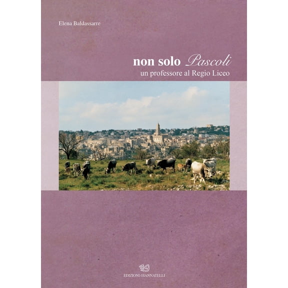 Elena Baldassarre Non solo Pascoli. Un professore al Regio Liceo (Hardcover)