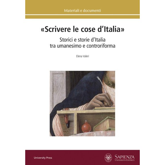 Elena Valeri Scrivere le cose dItalia. Storici e storie dItalia tra umanesimo e (Paperback)