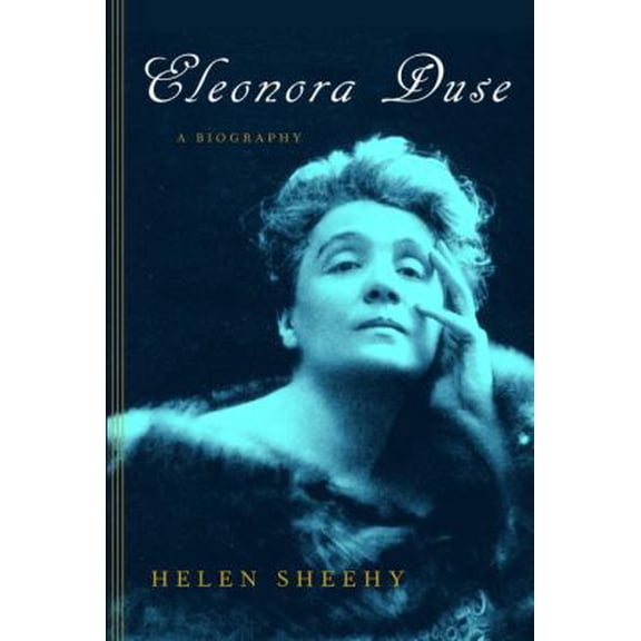 Pre-Owned Eleonora Duse: A Biography (Hardcover) 0375400176 9780375400179