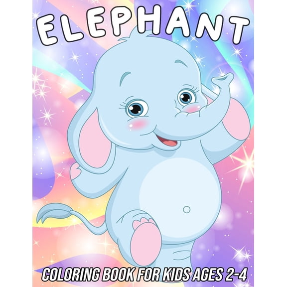 Elephant Coloring Book for Kids Ages 2-4: Fun, Cute and Unique Coloring Pages for Girls and Boys with Beautiful Elephant, (Paperback)