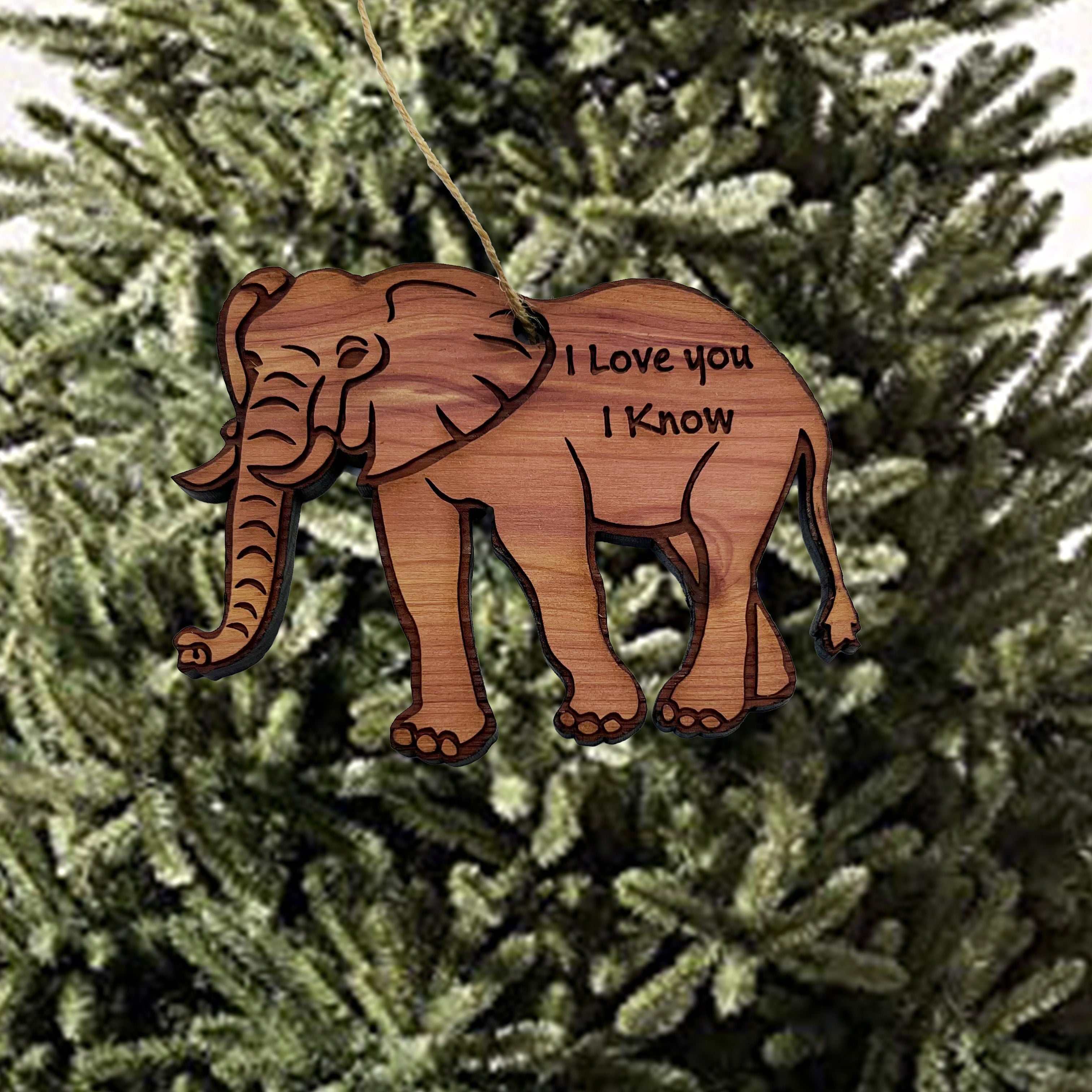 Elephant I Love You I Know - Cedar Ornament Elephant I Love You I Know - Cedar Ornament