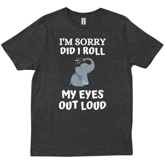 Elephant I'M Sorry Did I Roll My Eyes Out Loud Saying Birthday Gift T-Shirt Unisex S-5XL Hot Trending Shirt, Vintage Birthday Gift
