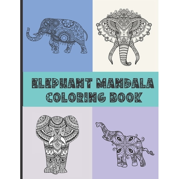 Elephant Mandala Coloring Book: Elephant Coloring Book For Adults and Teens - Fun Elephant Lover Gift With 30 Coloring Designs (Paperback)