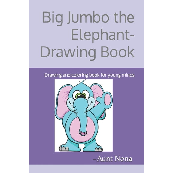 Elephant Sketches: Big Jumbo the Elephant-Drawing Book: Drawing and coloring book for young minds (Paperback)