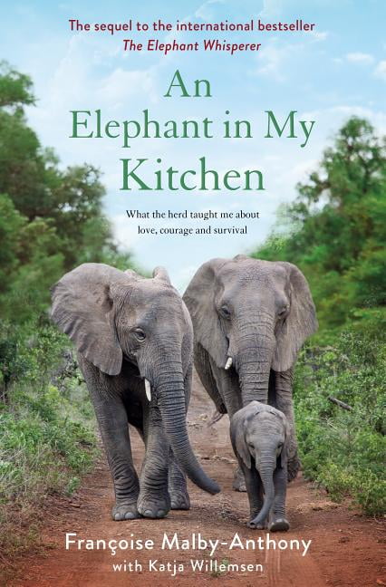 FRANOISE MALBY-ANTHONY; KATJA WILLEMSEN Elephant Whisperer: An Elephant in My Kitchen : What the Herd Taught Me About Love, Courage and Survival (Series #2) (Hardcover)