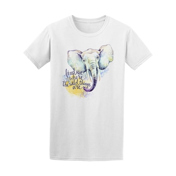 Elephant Wild Things Quote Tee Men's -Image by Shutterstock