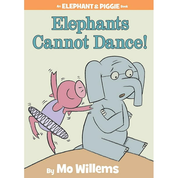 Elephant and Piggie Book Elephants Cannot Dance!An Elephant and