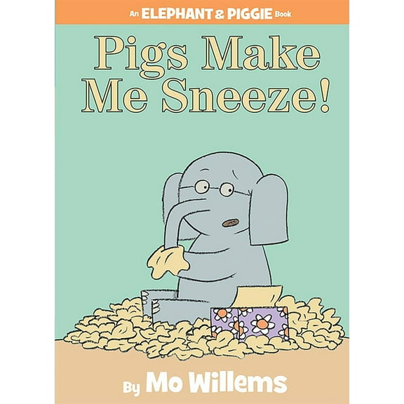 Pigs Make Me Sneeze! (an Elephant and Piggie Book)