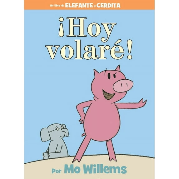 Elephant and Piggie Book ¡Hoy Volaré!-An Elephant and Piggie Book, Spanish Edition, (Hardcover)