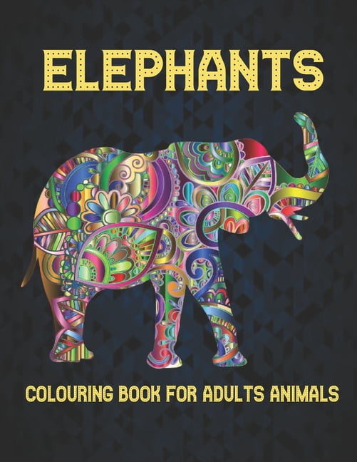 Elephants Colouring Book for Adults Animals: 40 Stress Relieving Designs Elephants Coloring Book for Adults for Stress Relief and Relaxation 40 amazing elephants designs to Color (Paperback)