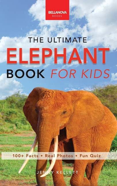 The Ultimate Elephant Book for Kids: 100+ Amazing Facts, African vs Asian, Trunks & Tusks, Baby Elephants & Herd Life, (Hardcover)