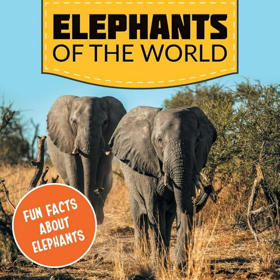 Elephants of the World: Fun Facts About Elephants (Paperback)