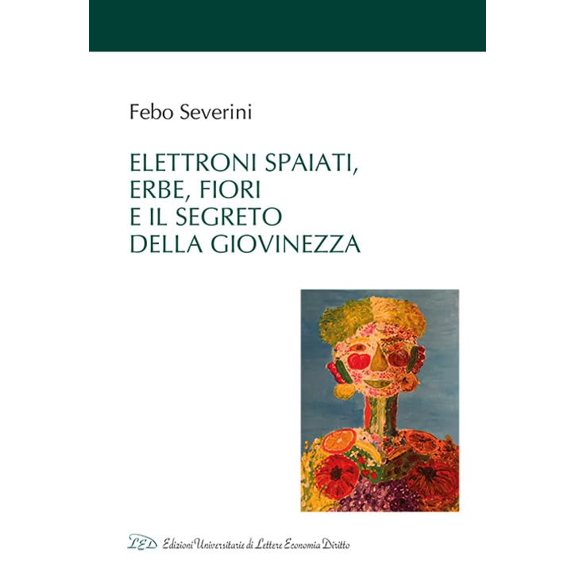 Febo Severini Elettroni spaiati, erbe, fiori e il segreto della giovinezza (Paperback)