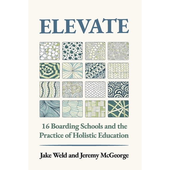 Elevate: 16 Boarding Schools and the Practice of Holistic Education, (Paperback)