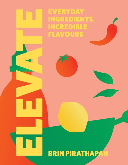 Elevate: Everyday Ingredients, Incredible Flavours, (Hardcover)