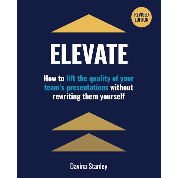 Elevate: How to lift the quality of your team's presentations without rewriting them yourself, (Paperback)