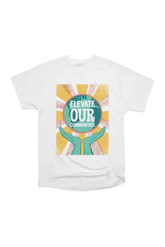 Elevate Our Communities T-Shirt Tee Gift For Him Merch For Her Apparel For Friend