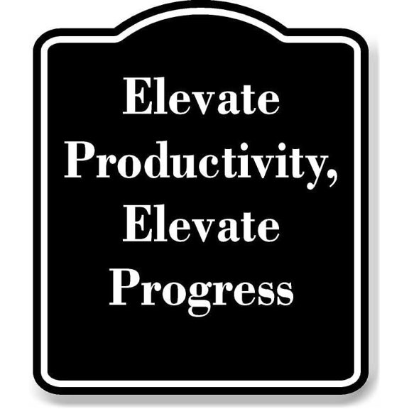 Elevate Productivity Elevate Progress BLACK Aluminum Composite Sign Aluminum Composite Sign 20''x24''