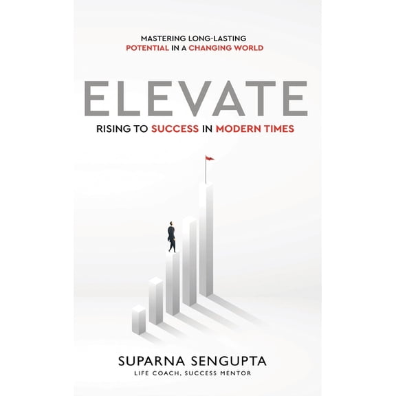 Elevate: Rising to Success in Modern Times - Mastering Long-Lasting Potential in a Changing World, (Hardcover)