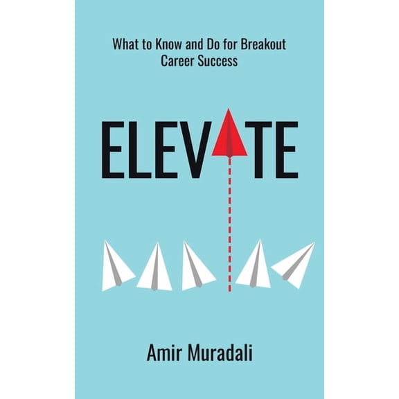 Elevate: What to Know and Do for Breakout Career Success, (Paperback)