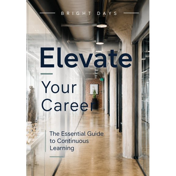 Elevate Your Career: The Essential Guide to Continuous Learning, (Paperback)