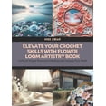 thumbnail image 1 of Elevate Your Crochet Skills with Flower Loom Artistry Book: Crafting 8 Elegant Accessories Embellished with Gorgeous Flo, (Paperback), 1 of 1